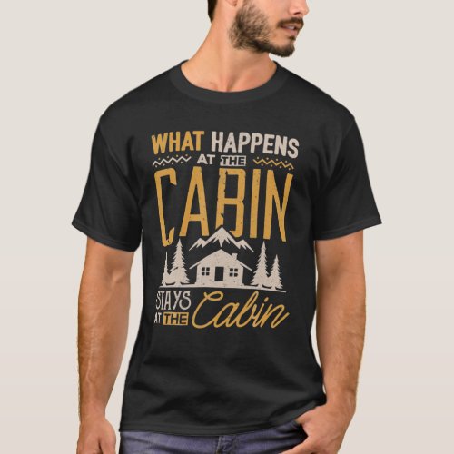 What Happens At The Cabin Stays At The Cabin Campi T_Shirt