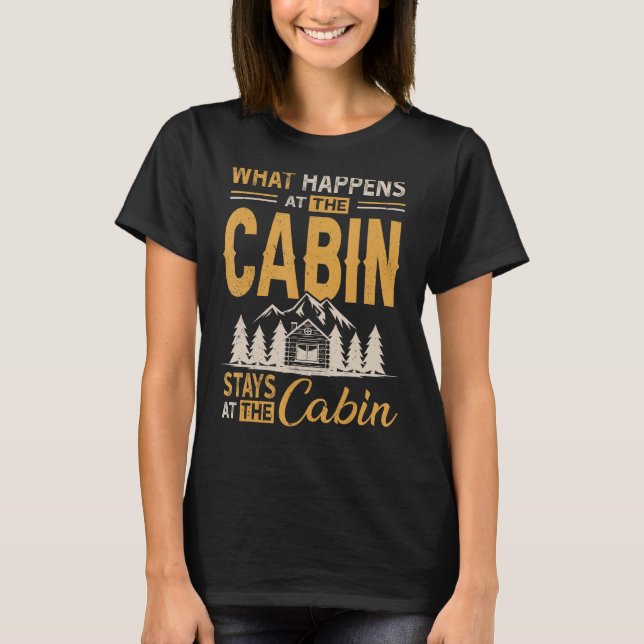 What Happens At The Cabin Stays At The Cabin Campi T-Shirt (Front)