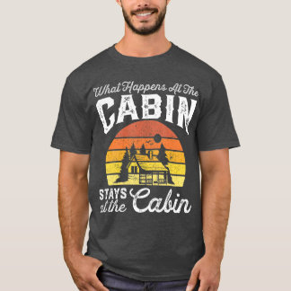 What Happens At The Cabin Stays Funny Retro Gift T-Shirt