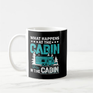 What Happens At The Cabin Stays In The Cabin Coffee Mug