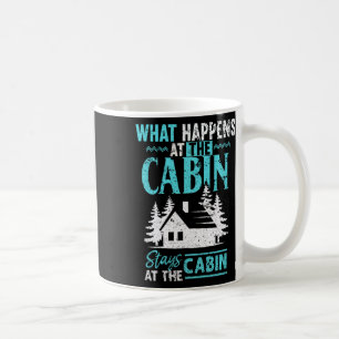 What Happens At The Cabin Stays In The Cabin Coffee Mug