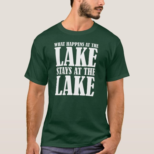 What Happens at the Lake Stays at the Lake T-Shirt (Front)