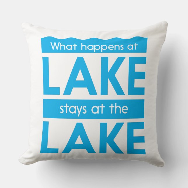 What Happens at the Lake Stays at the Lake Throw Pillow (Front)