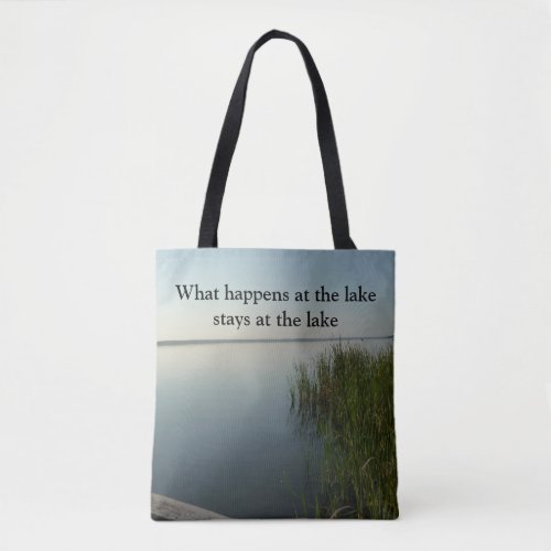 What happens at the lake stays at the lake tote bag