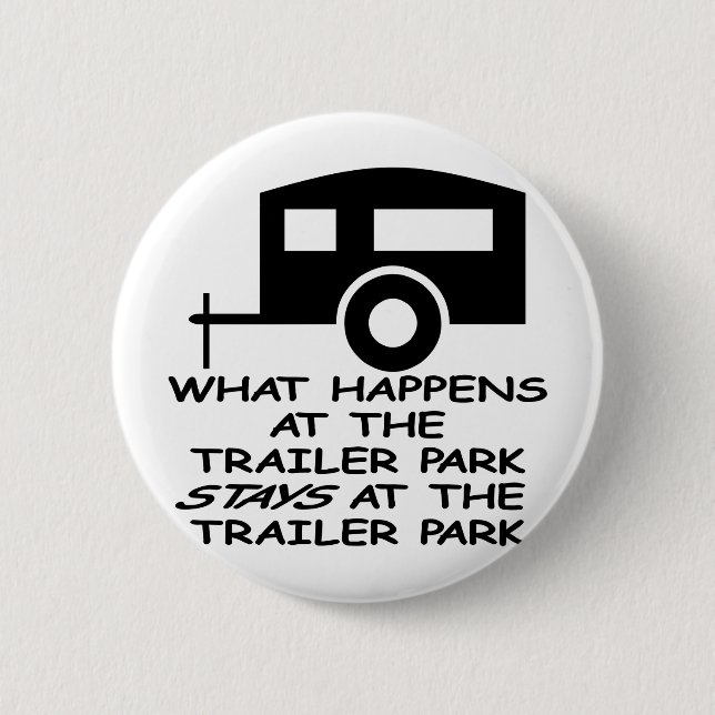What Happens At The Trailer Park Stays At The Button (Front)