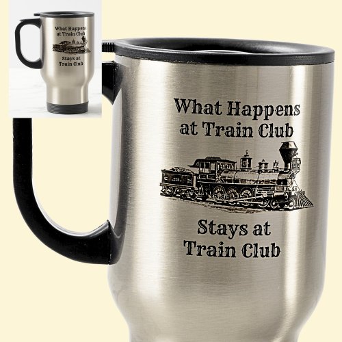 What Happens at Train Club Stays  Steam Train Cof Travel Mug