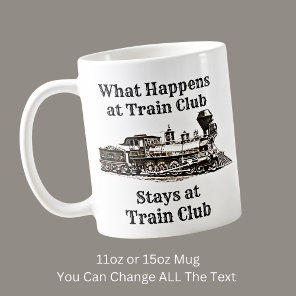 What Happens at Train Club Stays,  Steam Train  Coffee Mug