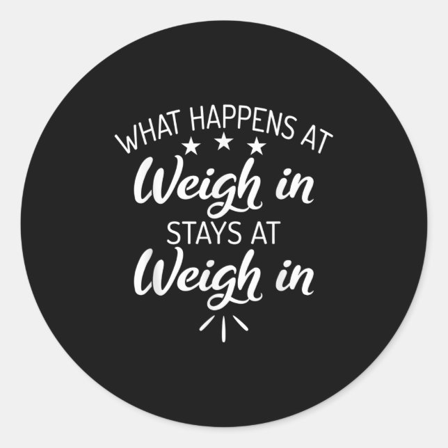 What Happens At Weigh In Stays At Weigh In Funny S Classic Round Sticker (Front)