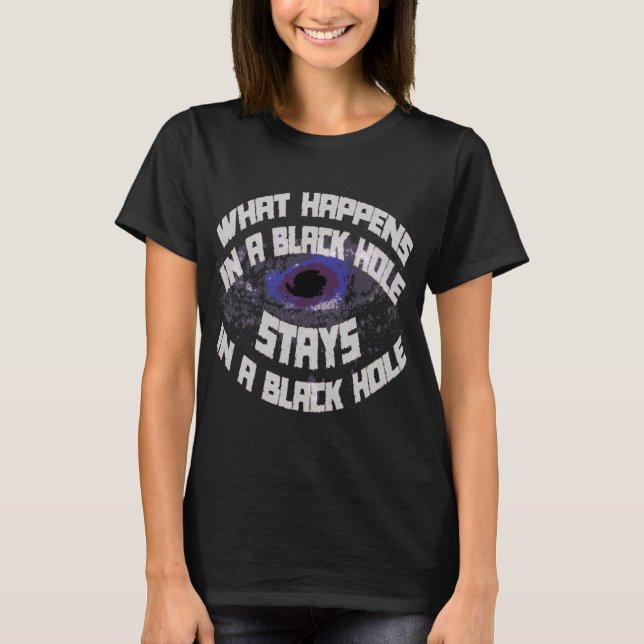 What Happens Black Hole Funny Science T-Shirt (Front)