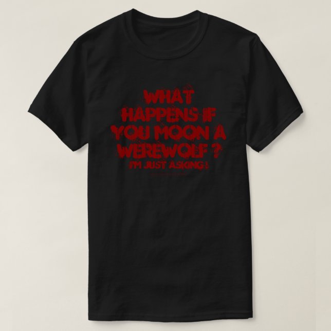 What Happens If You Moon A Werewolf ? Shirt (Design Front)