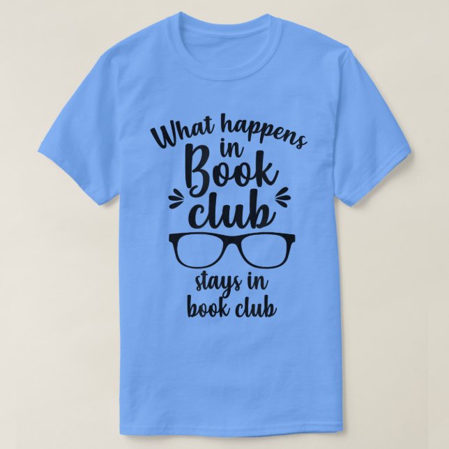 What Happens In Book Club Stays In Book Club Book  T-Shirt (Design Front)