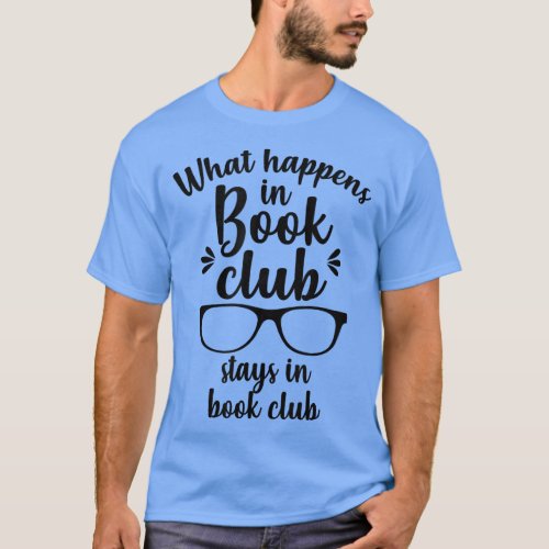What Happens In Book Club Stays In Book Club Book  T_Shirt