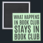 What Happens in Book Club Stays in Book Club Magnet<br><div class="desc">What Happens in Book Club Stays in Book Club is part of my "What You're Really Thinking at Book Club" collection. Check out other funny book club designs for great gift ideas for your book (and wine) loving pals!</div>