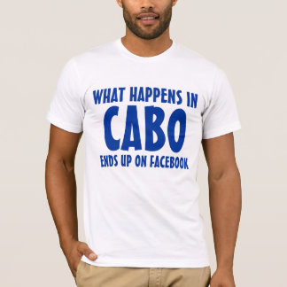 What happens in Cabo ends up on Facebook tight T-Shirt