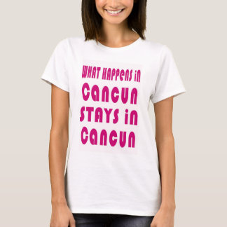 What Happens in Cancun, Stays in Cancun T-Shirt