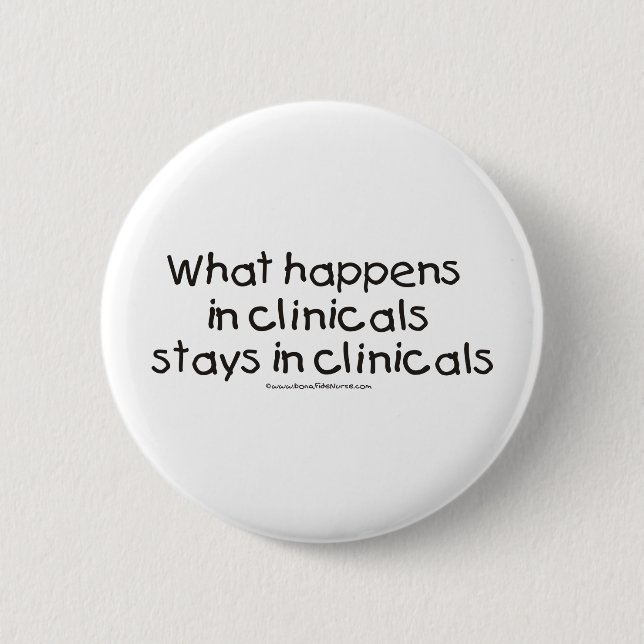 What Happens in Clinicals Stays in Clinicals Pinback Button (Front)