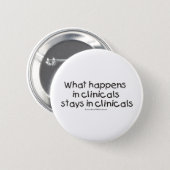 What Happens in Clinicals Stays in Clinicals Pinback Button (Front & Back)