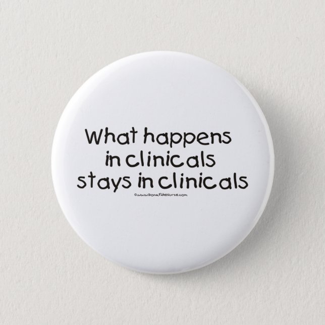 What Happens in Clinicals Stays in Clinicals Pinback Button (Front)