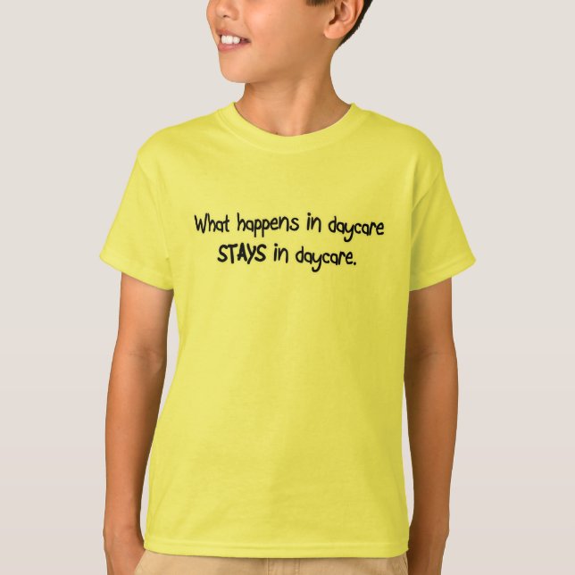 What Happens in Daycare STAYS in Daycare T-Shirt (Front)