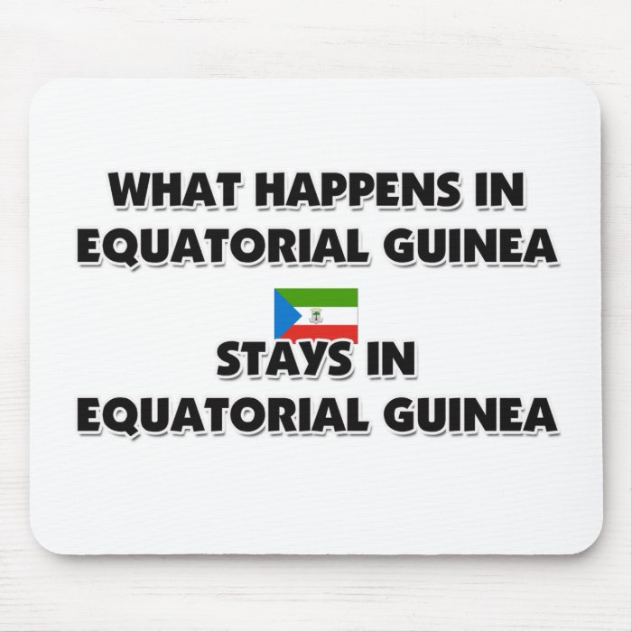 What Happens In EQUATORIAL GUINEA Stays There Mouse Mat
