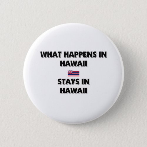 What Happens In HAWAII Stays There Pinback Button