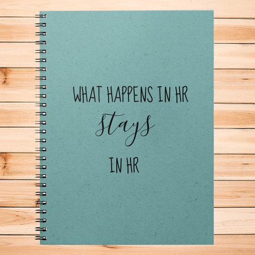 What Happens in HR Stays Human Resources Notebook