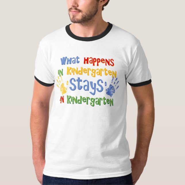 What Happens In Kindergarten T-Shirt (Front)