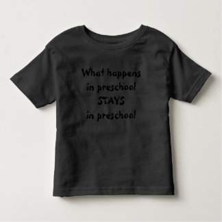 What happens in preschool STAYS in preschool Child Toddler T-shirt