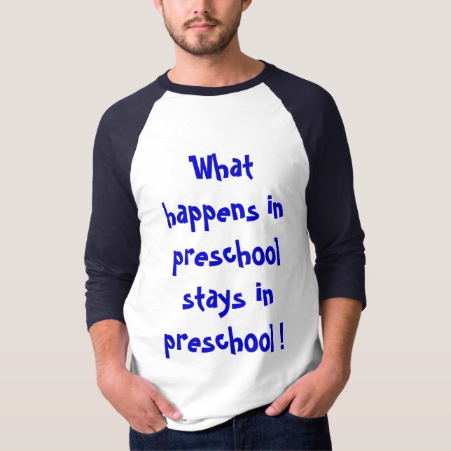 What happens in preschool stays in preschool ! T-Shirt (Front)