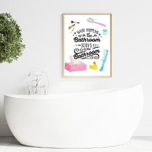 What happens in the Bathroom Stays in the Bathroom Poster