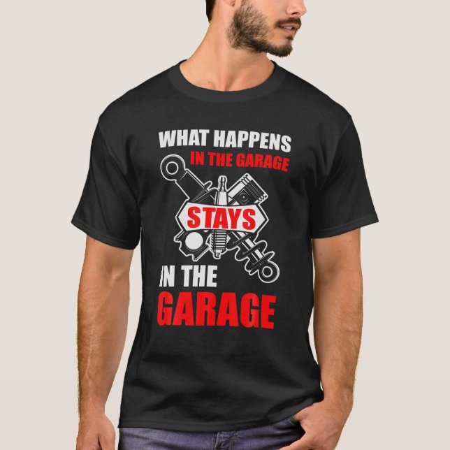 What Happens In The Garage Stays In The Garage Fun T-Shirt (Front)