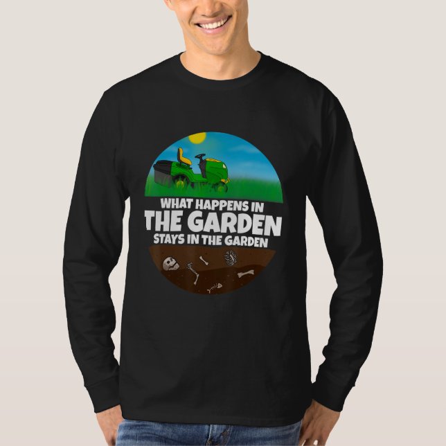What happens in the Garden I Gardener mowing machi T-Shirt (Front)