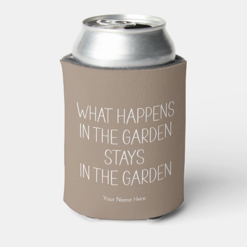 What Happens In The Garden Stays Humorous Funny  Can Cooler