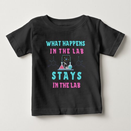 What Happens in the Lab Stays in the Lab_Lab Tech Baby T_Shirt