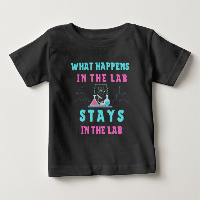 What Happens in the Lab Stays in the Lab-Lab Tech Baby T-Shirt (Front)
