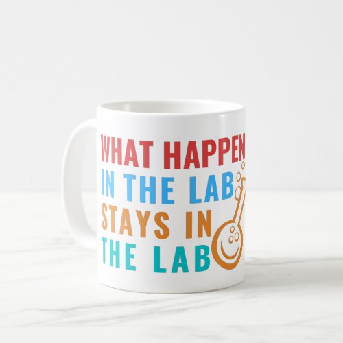 WHAT HAPPENS IN THE LAB STAYS IN THE LAB _ LABLIFE COFFEE MUG