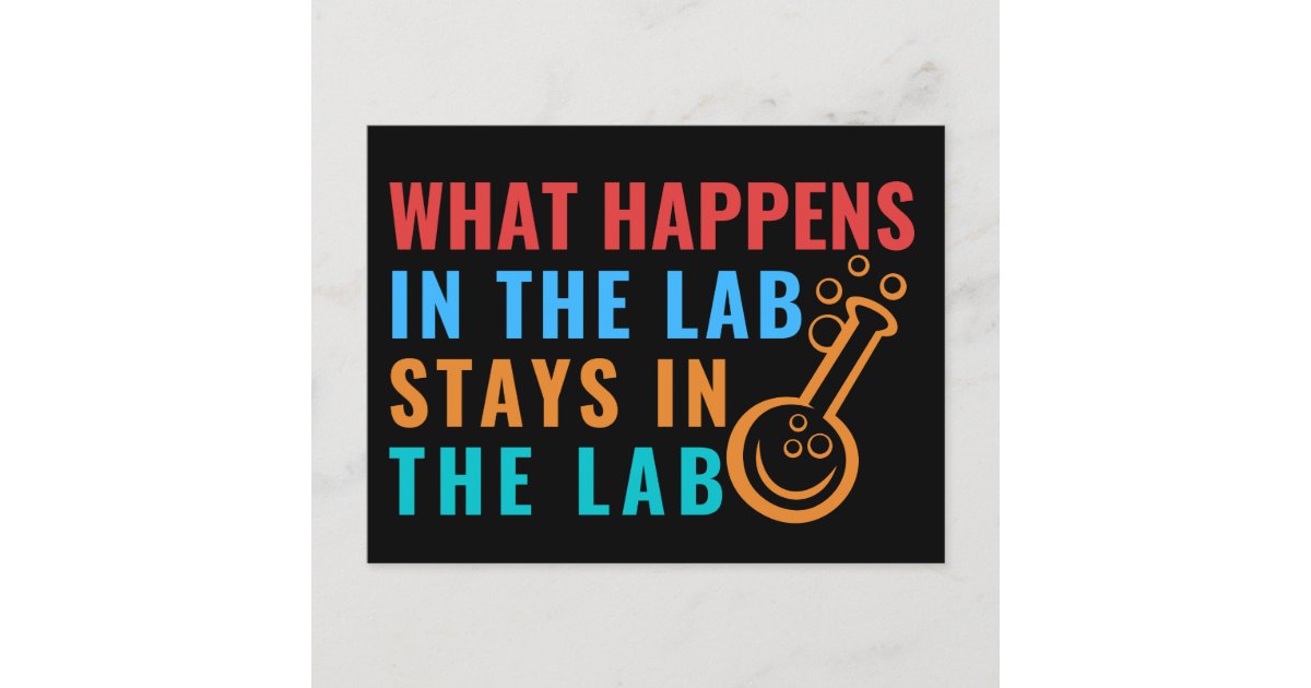 WHAT HAPPENS IN THE LAB STAYS IN THE LAB LABLIFE POSTCARD Zazzle