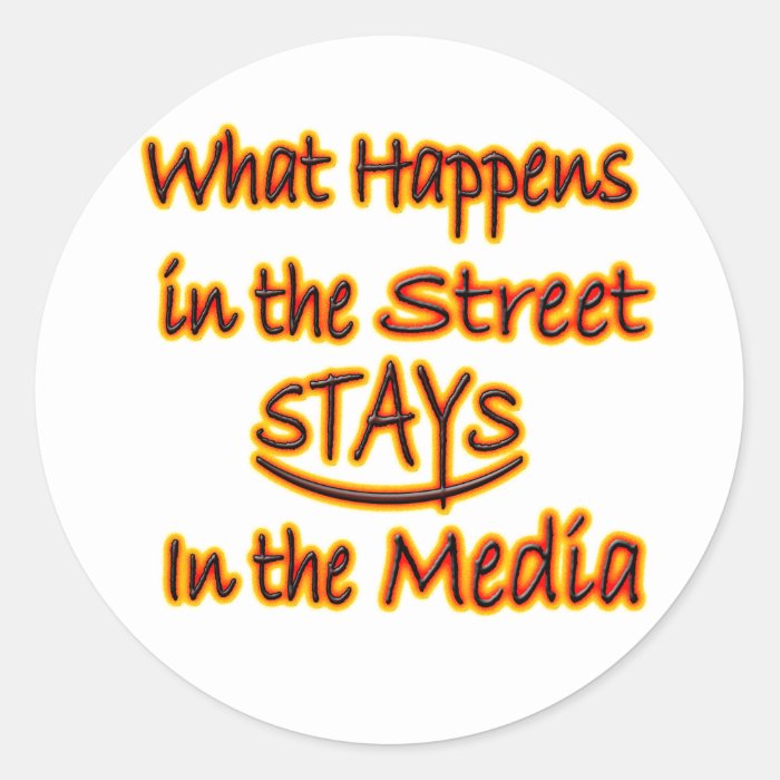 What Happens In The Street Stays In The Media Stickers