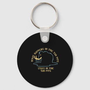 What Happens In The Tar Pits Stays In The Tar Pits Keychain