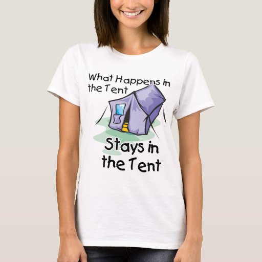 What Happens in the Tent T-Shirt 
