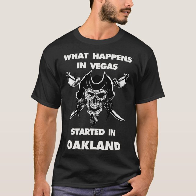 What Happens In Vegas Started In Oakland  T-Shirt (Front)