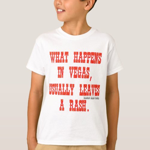 What Happens in Vegas, Usually Leaves a Rash T-Shirt What Happens in Vegas Usually Leaves a Rash T_Shirt