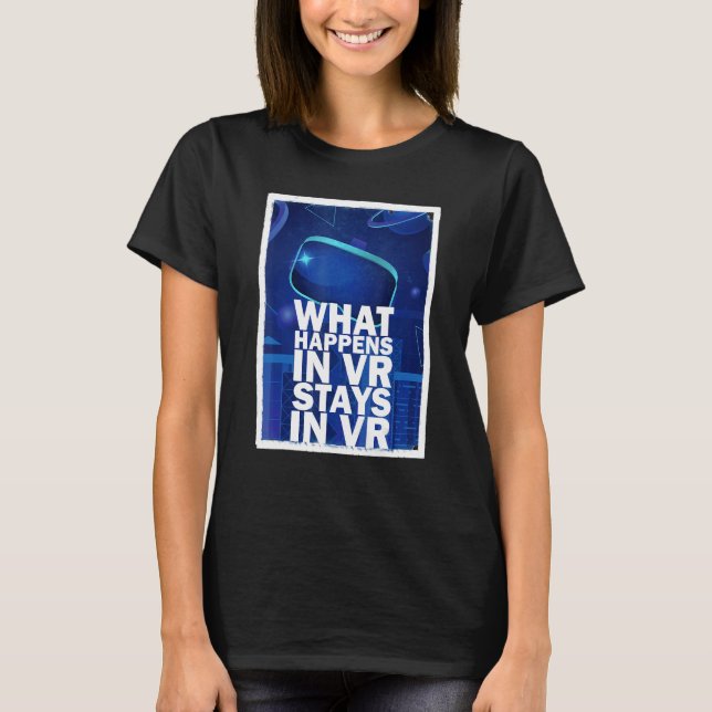 What Happens In Vr Stays In Vr    Virtual Reality T-Shirt (Front)