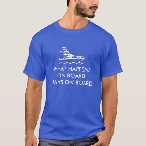 What happens on board stays on board boating shirt