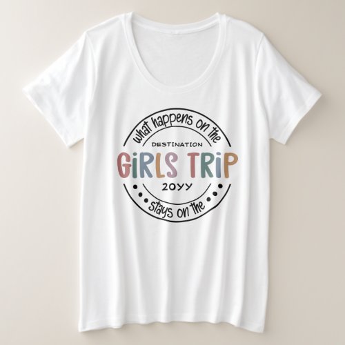 What happens on Girls Trip Custom Girls Weekend Plus Size T_Shirt