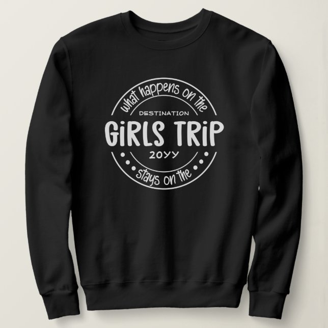 What happens on Girls Trip Custom Girls Weekend Sweatshirt (Design Front)