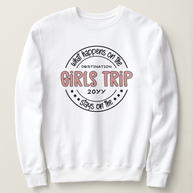 What happens on Girls Trip Custom Girls Weekend Sweatshirt (Design Front)