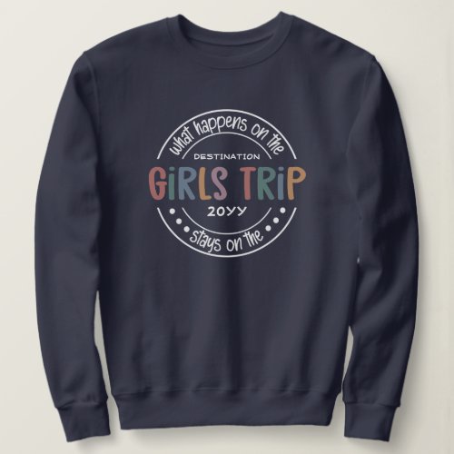 What happens on Girls Trip Custom Girls Weekend Sweatshirt
