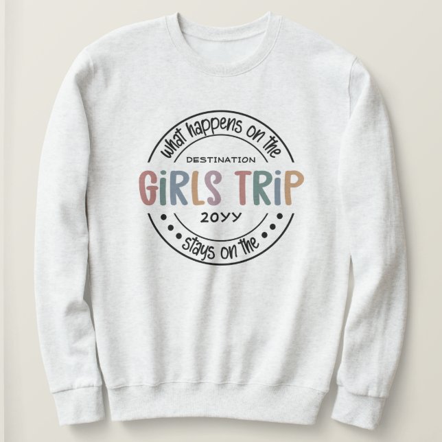 What happens on Girls Trip Custom Girls Weekend Sweatshirt (Design Front)