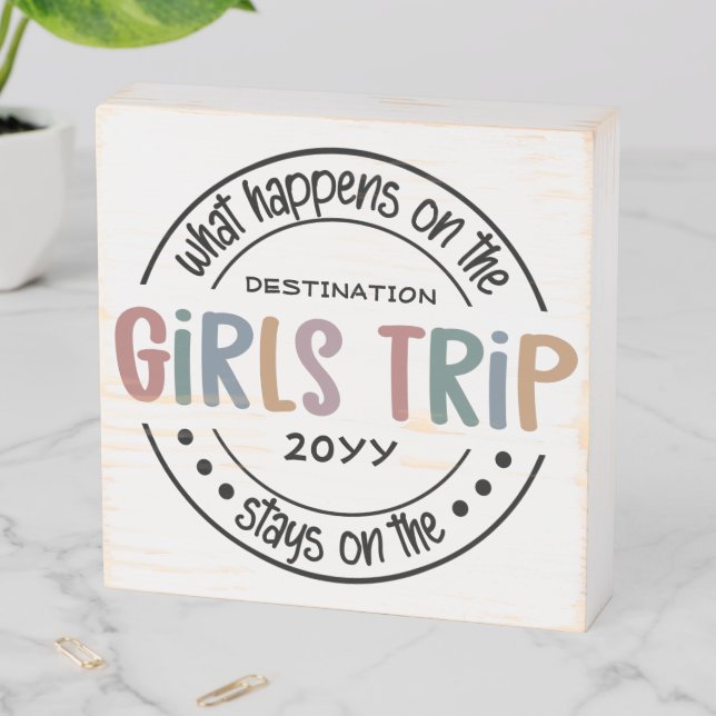 What happens on Girls Trip Custom Girls Weekend Wooden Box Sign (In Situ Horizontal)